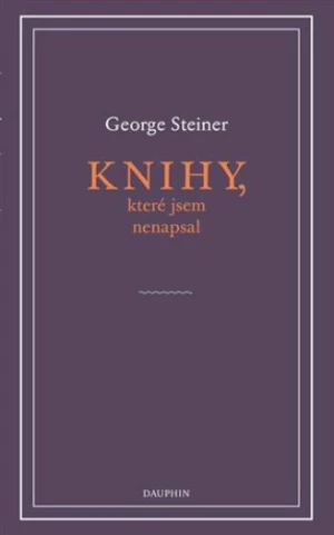 Knihy, které jsem nenapsal - George Steiner