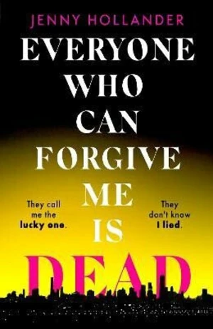 Everyone Who Can Forgive Me is Dead - Jenny Hollander