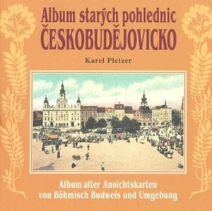 Album starých pohlednic Českobudějovicko - Karel Pletzer