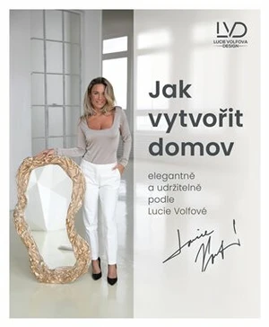 Jak vytvořit domov elegantně a udržitelně podle Lucie Volfové - Lucie Volfová