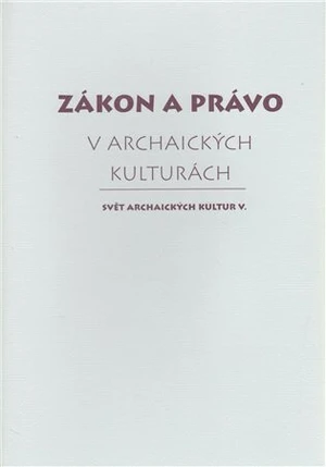 Zákon a právo v archaických kulturách - kolektiv autorů