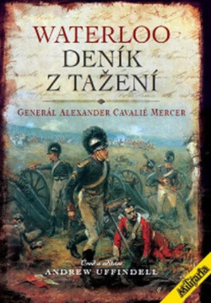 Waterloo - Deník z tažení - Generál Mercer Alexander Cavelié, Andrew Uffindell