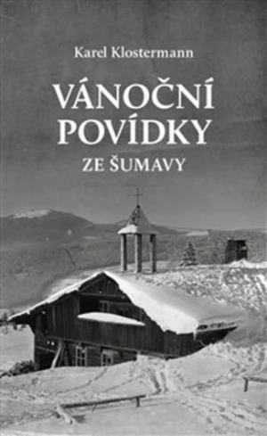 Vánoční povídky ze Šumavy - Karel Klostermann