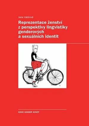 Reprezentace ženství z perspektivy lingvistiky genderových a sexuálních identit - Jana Valdrová