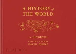 A History of the World (in Dingbats): Drawings & Words - David Byrne, Alex Kalman