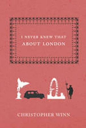 I Never Knew That About London - Christopher Winn