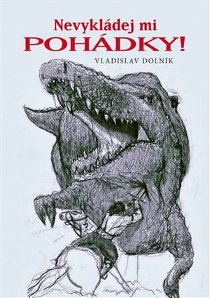 Nevykládej mi pohádky! - Vladislav Dolník, Alžběta Schreiber