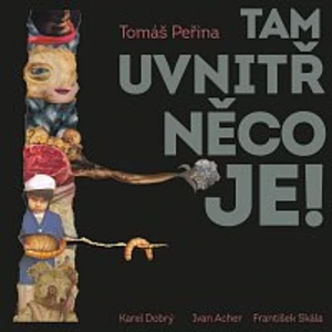 Karel Dobrý – Peřina: Tam uvnitř něco je