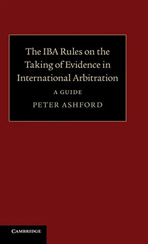 The IBA Rules on the Taking of Evidence in International Arbitration