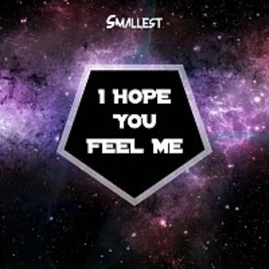 Smallest – I Hope You Feel me