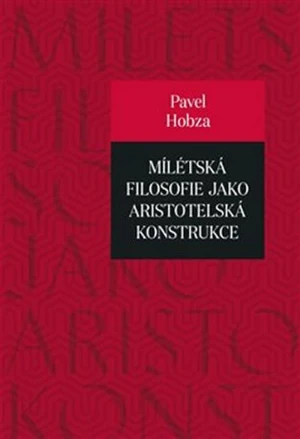 Mílétská filosofie jako aristotelská konstrukce - Pavel Hobza