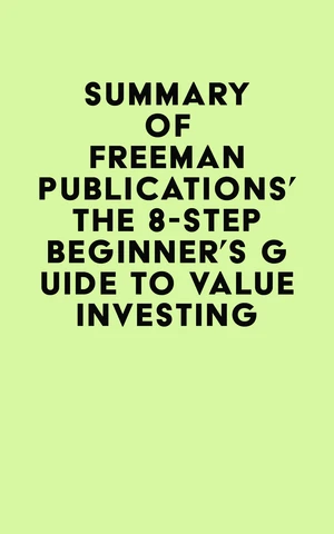 Summary of Freeman Publications's The 8-Step Beginnerâs Guide to Value Investing