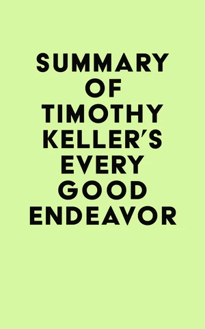 Summary of Timothy Keller's Every Good Endeavor