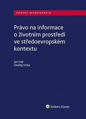 Právo na informace o životním prostředí ve středoevropském kontextu - Ondřej Vícha, Jan Hak