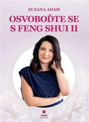 Osvoboďte se s Feng Shui II. - Zuzana Adam