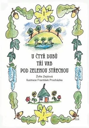 U čtyř dubů, tří vrb, pod zelenou střechou - Žofie Zejdová - e-kniha