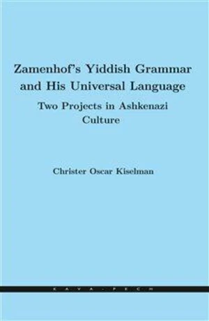 Zamenhof's Yiddish Grammar and His Universal Language: Two Projects in Ashkenazi Culture - Christer Oscar Kiselman