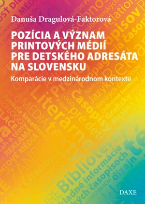 Pozícia a význam printových médií pre detského adresáta na Slovensku - Danuša Dragulová-Faktorová