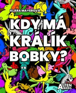 Kdy má králík bobky? - Klára Mayerová