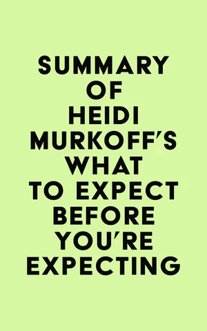 Summary of Heidi Murkoff's What to Expect Before You're Expecting