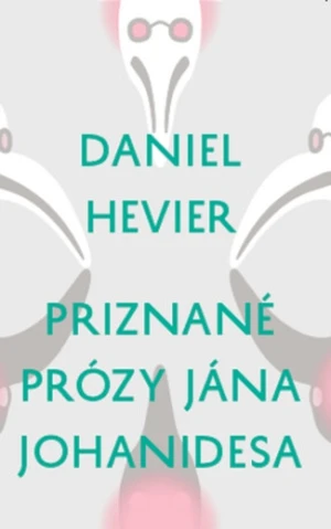 Priznané prózy Jána Johanidesa - Daniel Hevier