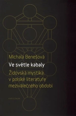 Ve světle kabaly: Židovská mystika v polské literatuře meziválečného období - Michala Benešová