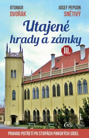 Utajené hrady a zámky III. - Otomar Dvořák, Josef Snětivý