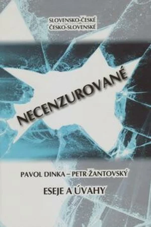 Slovensko-české, česko-slovenské NECENZUROVANÉ - Petr Žantovský, Pavol Dinka