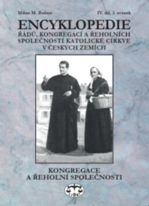 Encyklopedie řádů, kongregací a řeholních společností katolické církve v českých zemích IV., 2 sv. - Milan M. Buben