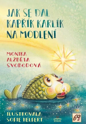 Jak se dal kapřík Karlík na modlení - Monika Alžběta Svobodová