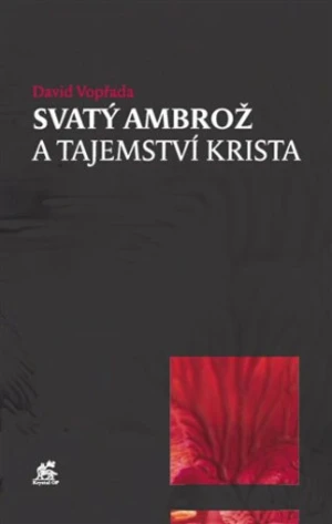 Svatý Ambrož a tajemství Krista - David Vopřada