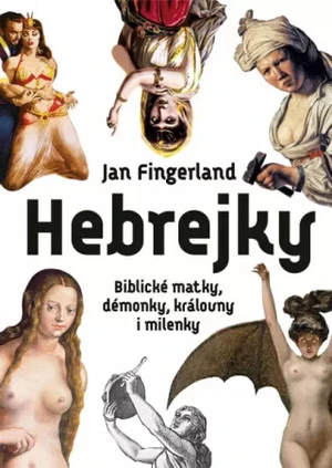 Hebrejky / Biblické matky, démonky, královny i milenky - Fingerland Jan