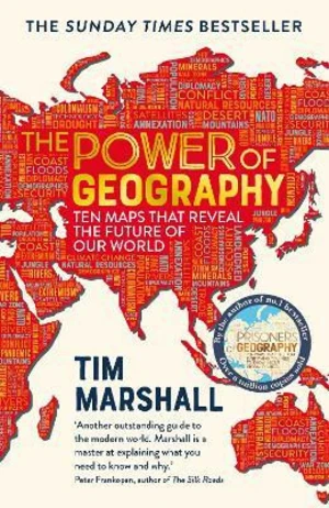 The Power of Geography : Ten Maps That Reveal the Future of Our World - Tim Marshall