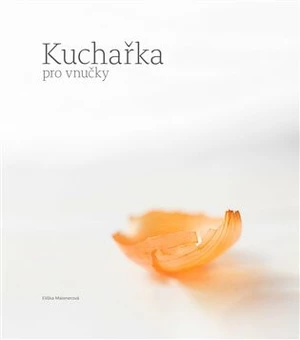 Kuchařka pro vnučky - Kateřina Kadlecová, Eliška Maixnerová