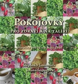 Pokojovky pro zdraví a na talíři - Jolana Šopovová, Štěpánka Janoutová