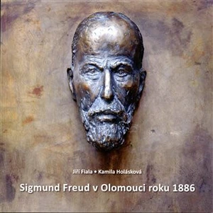 Sigmund Freud v Olomouci roku 1886 - Kamila Holásková, Jiří Fiala