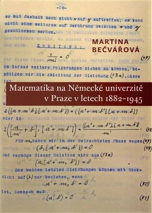 Matematika na Německé univerzitě v Praze v letech 1882-1945 - Martina Bečvářová