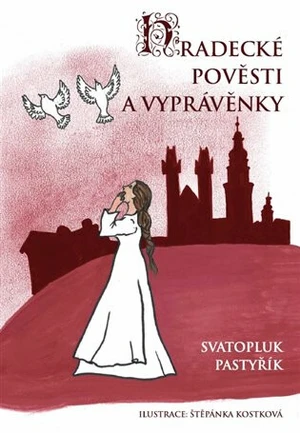 Hradecké pověsti a vyprávěnky - Svatopluk Pastyřík, Štěpánka Kostková