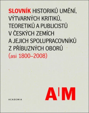 Slovník historiků umění, výtvarných kritiků a teoretiků v českých zemích - Lubomír Slavíček, kolektiv autorů, Polana Bregantová, Anděla Horová