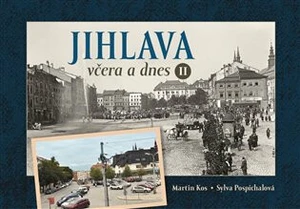 Jihlava včera a dnes II. - Martin Kos, Sylva Pospíchalová