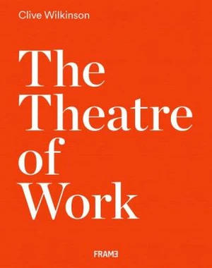 The Theatre of Work - Clive Wilkinson