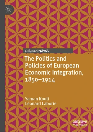 The Politics and Policies of European Economic Integration, 1850â1914