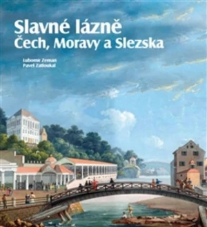 Slavné lázně Čech, Moravy a Slezska - Pavel Zatloukal, Lubomír Zeman