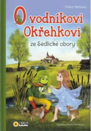 O Vodníkoví Okřehkovi ze Sedlické obory - Petra Tatíčková, Petra Hátlová