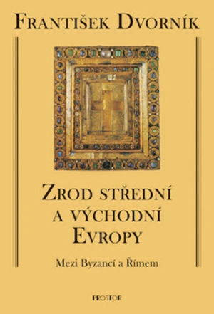 Zrod střední a východní Evropy - František Dvorník