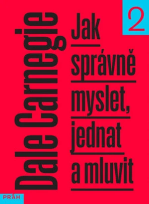 Jak správně myslet, jednat a mluvit 2 - Dale Carnegie