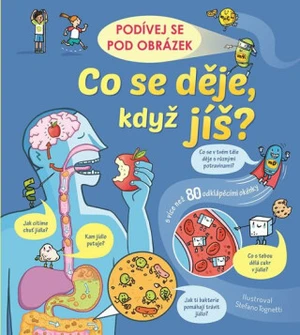 Podívej se pod obrázek - Co se děje, když jíš? Emily Bone, ilustrace Stefano Tognetti - Emily Bone, Stefano Tognetti