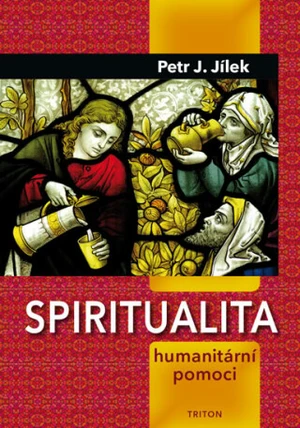 Spiritualita humanitární pomoci - Petr J. Jílek