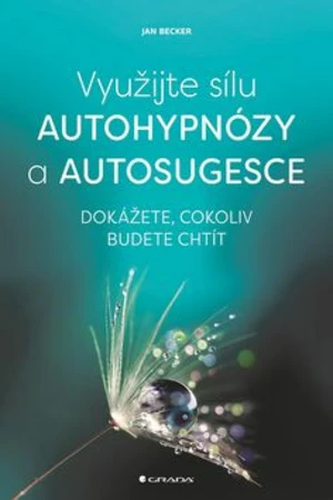 Využijte sílu autohypnózy a autosugesce - Jan Becker