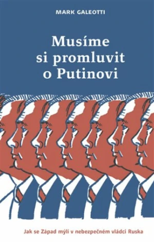 Musíme si promluvit o Putinovi - Mark Galeotti